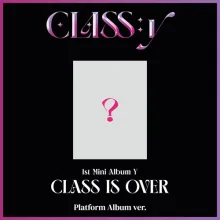 CLASS:y - CLASS IS OVER (Platform Album version) (1st Mini Album Y)