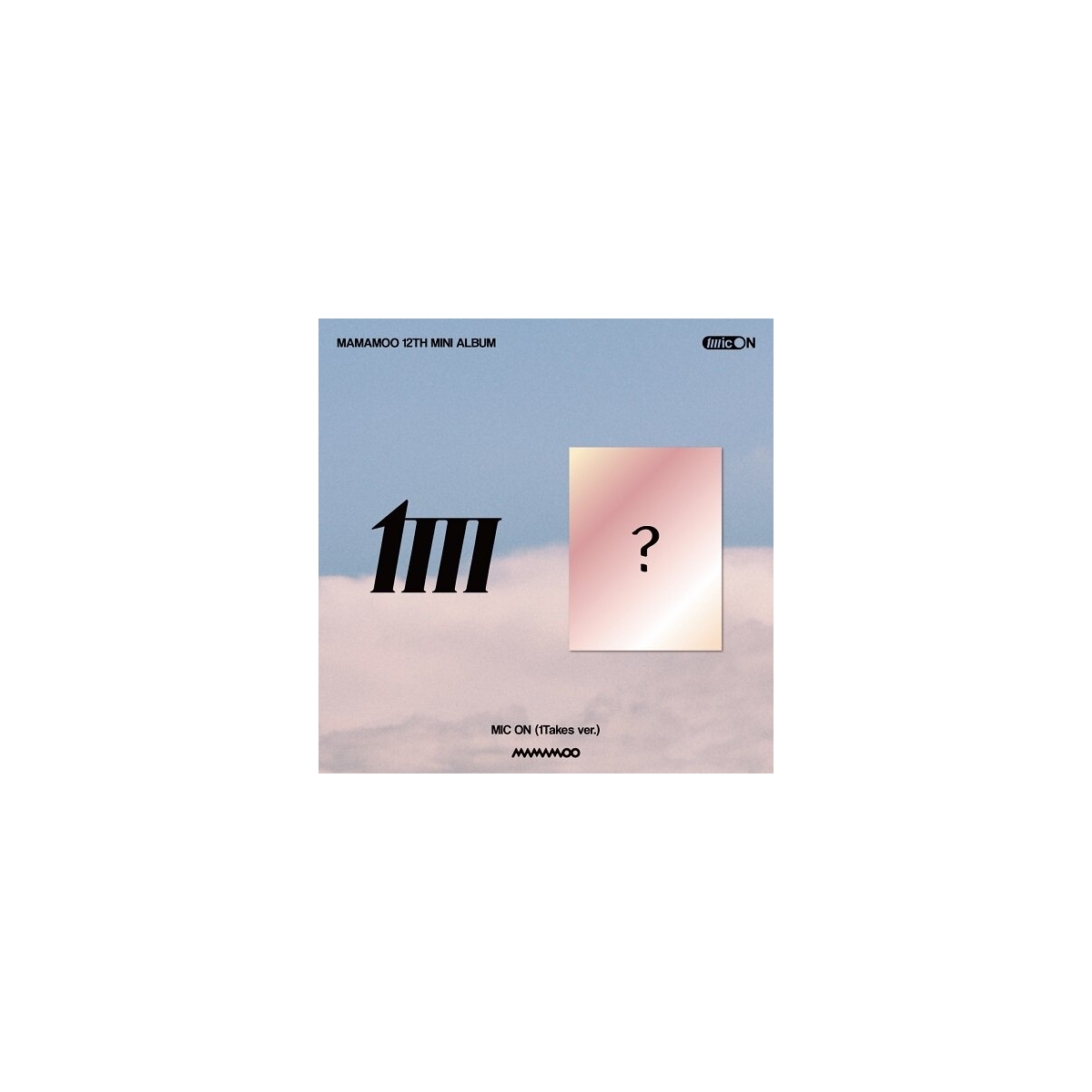 MAMAMOO - 12th Mini Album MIC ON (1Takes Ver.) MAMAMOO - 12th Mini Album MIC ON (1Takes Ver.)
